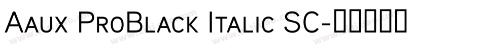 Aaux ProBlack Italic SC字体转换